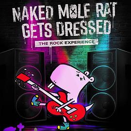 Naked Mole Rat Gets Dressed: The Underground Rock Experience